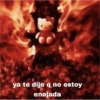 ya te dije q no estoy enojada