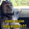 como assim
meu brother??