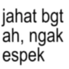 jahat bgt ah, ngak espek