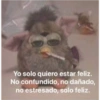 Yo solo quiero estar feliz.
No confundido, no dañado,
no estresado, solo feliz.