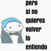 pero si no quieres volver lo entiendo