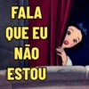 FALA QUE EU NÃO ESTOU
