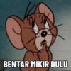 BENTAR MIKIR DULU