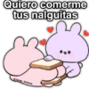 Quiero comerme tus nalguitas