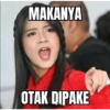 MAKANYA OTAK DIPAKE