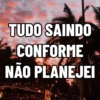 TUDO SAINDO CONFORME NÃO PLANEJEI