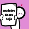 saudades
do seu
beijo