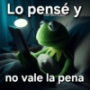 Lo pensé y no vale la pena