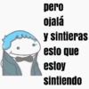 pero ojalá y sintieras esto que estoy sintiendo