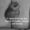 A veces solo hay que dormir en bolita y seguir con la vida
