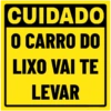 CUIDADO
O CARRO DO
LIXO VAI TE
LEVAR