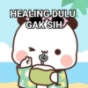 HEALING DULU GAK SIH