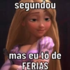 segundou
mas eu tô de
FERIAS