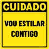 CUIDADO
VOU ESTILAR
CONTIGO