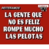 crómica
16:21
26 5
REITERAMOS
LA GENTE QUE
NO ES FELIZ
ROMPE MUCHO
LAS PELOTAS