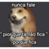nunca fale "pior que tá não fica " porque fica