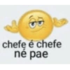chefe é chefe né pae