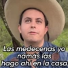Las medecenas yo
namás las
hago ahí en la casa