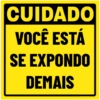 CUIDADO
VOCÊ ESTÁ
SE EXPONDO
DEMAIS