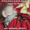 El frío hace q se m antojen
cosas bn raras
sweet Temptationv
por ejemplo, afecto