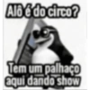 Alô é do circo? Tem um palhaço aqui dando show