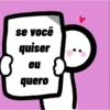 se você
quiser
eu
quero