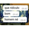 que ridículo 09:42 bom 09:42 homem né 09:42