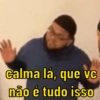 calma lá, que vc não é tudo isso