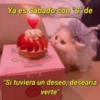 Ya es Sabado con "S" de
"Si tuviera un deseo, desearía
verte"