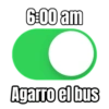 6:00 am Agarro el bus