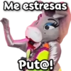 Me estresas Put@!