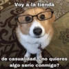 Voy a la tienda
er
T
sweet_temptationy
de casualidad, no quieres
algo serio conmigo?