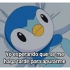 Yo esperando que se me haga tarde para apurarme