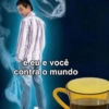 é eu e você contra o mundo