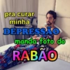pra curar minha DEPRESSÃO manda foto do RABAOR