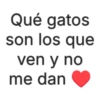 Qué gatos son los que ven y no me dan