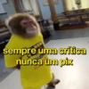 sempre uma crítica nunca um pix