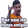 Por eso no geysioy tienes amigas