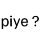 piye ?