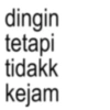 dingin tetapi tidakk kejam