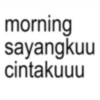 morning sayangkuu cintakuuu