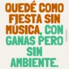 QUEDÉ COMO FIESTA SIN MÚSICA, CON GANAS PERO SIN AMBIENTE. @ERIIKMONTZ