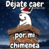 Déjate caer carols.zdio por mi chimenea