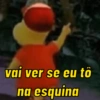 vai ver se eu tô na esquina