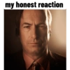 My honest reaction 14