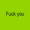 Fuck you