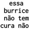 essa burrice não tem cura não