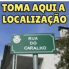 TOMA AQUI A LOCALIZAÇÃO RUA DO CARALHO