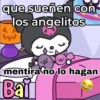 que sueñen con los angelitos mentira no lo hagan Bai