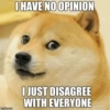 imgiip.com I HAVE NO OPINION I JUST DISAGREE WITH EVERYONE